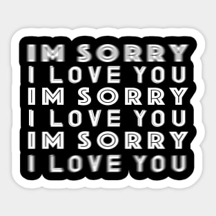 I'm Sorry I Love You Sticker